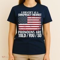 I Identify As A Conspiracy Theorist Pronouns Are Told You So T-Shirt thumb 4