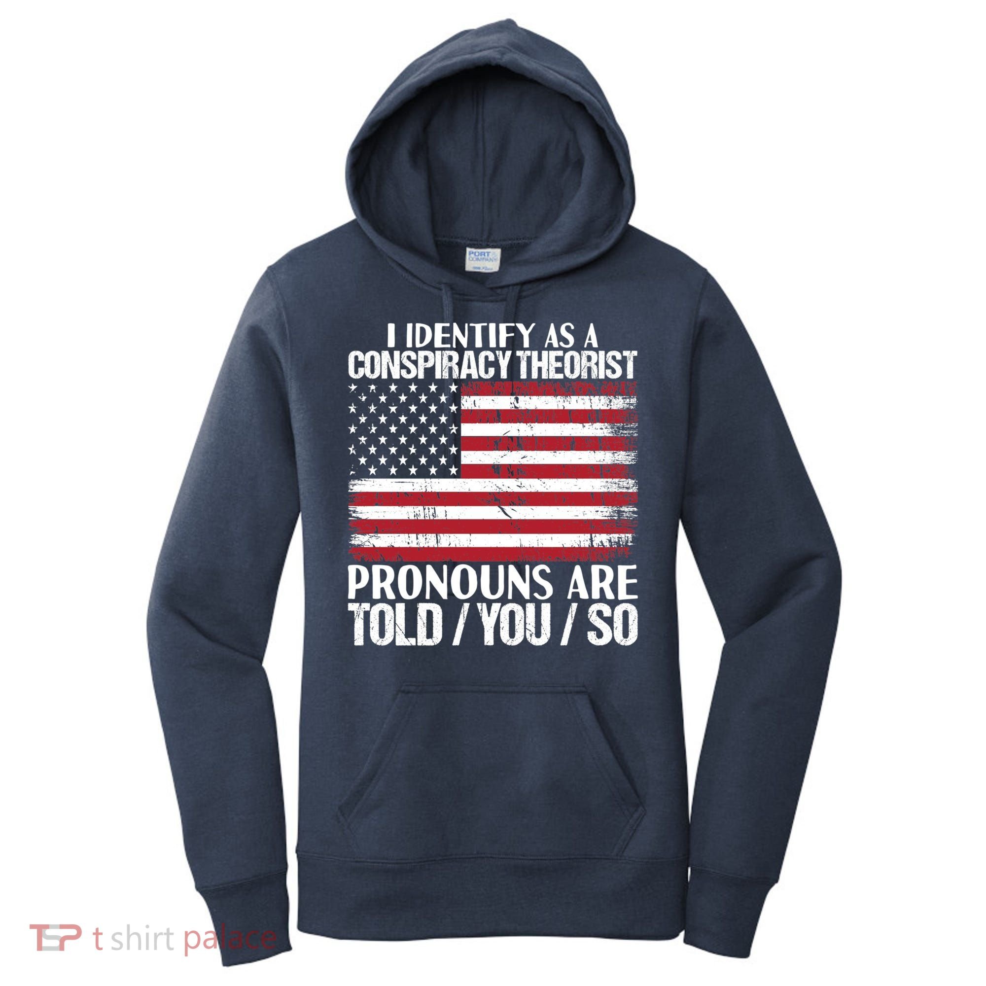 I Identify As A Conspiracy Theorist Pronouns Are Told You So Women's Hoodie
