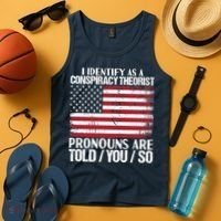 I Identify As A Conspiracy Theorist Pronouns Are Told You So Tank Top thumb 4