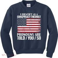 I Identify As A Conspiracy Theorist Pronouns Are Told You So Kids Sweatshirt thumb 0