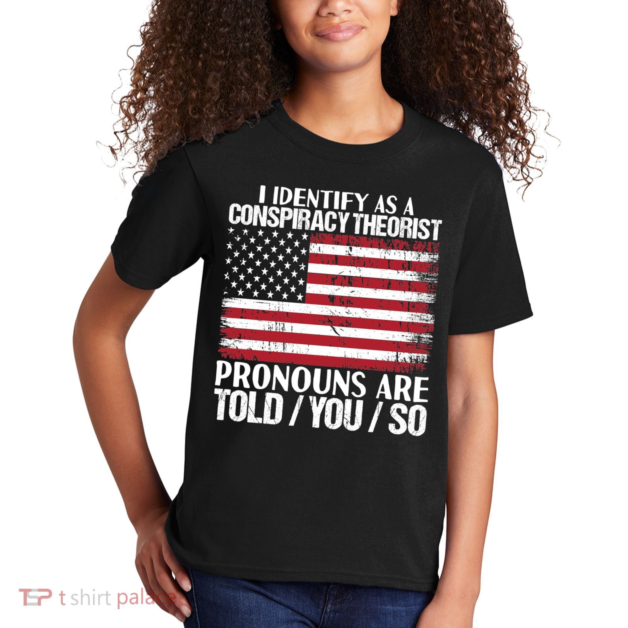 I Identify As A Conspiracy Theorist Pronouns Are Told You So Kids T-Shirt