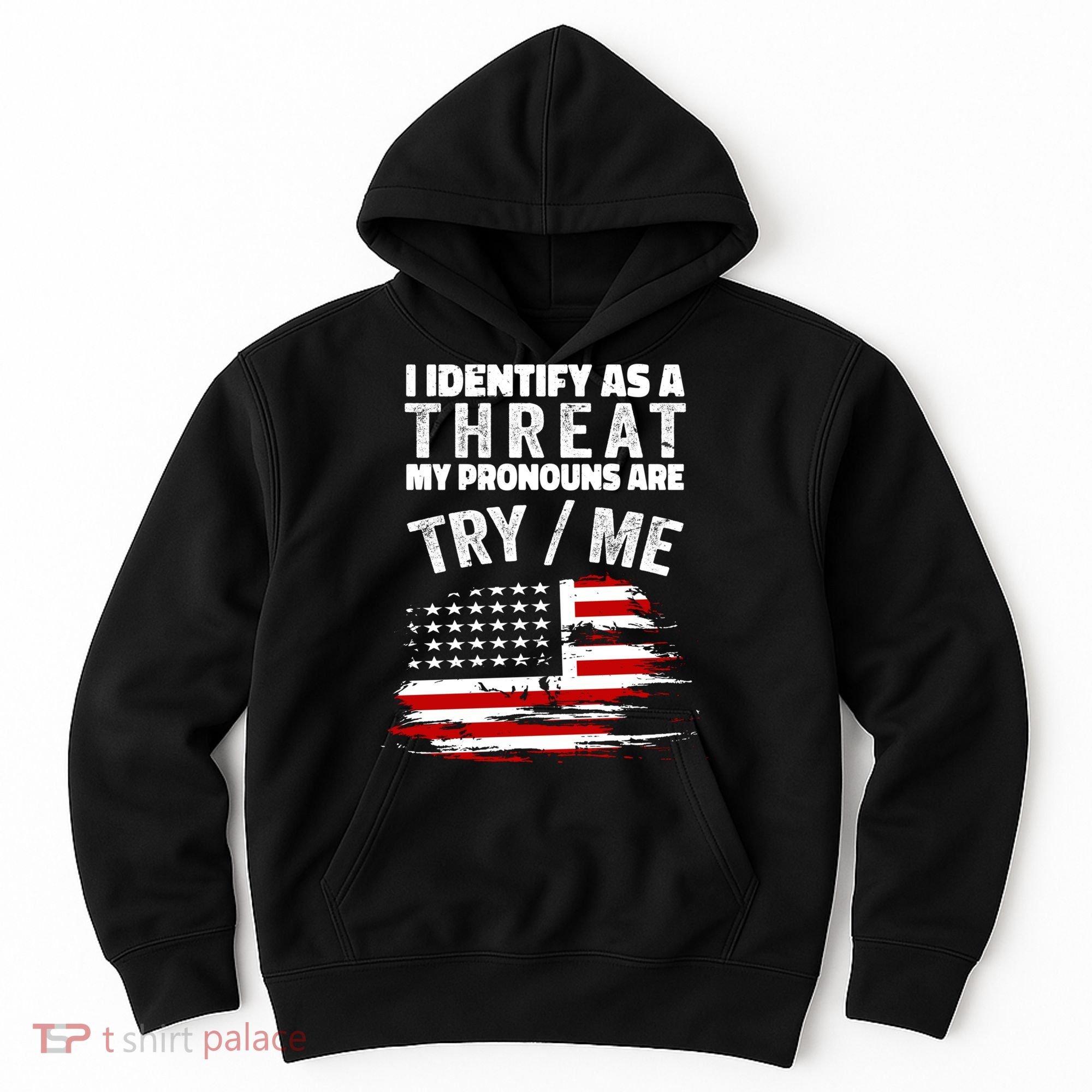 I Identify As A Threat My Pronouns Are Try / Me Funny Hoodie