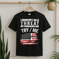 I Identify As A Threat My Pronouns Are Try / Me Funny T-Shirt thumb 2