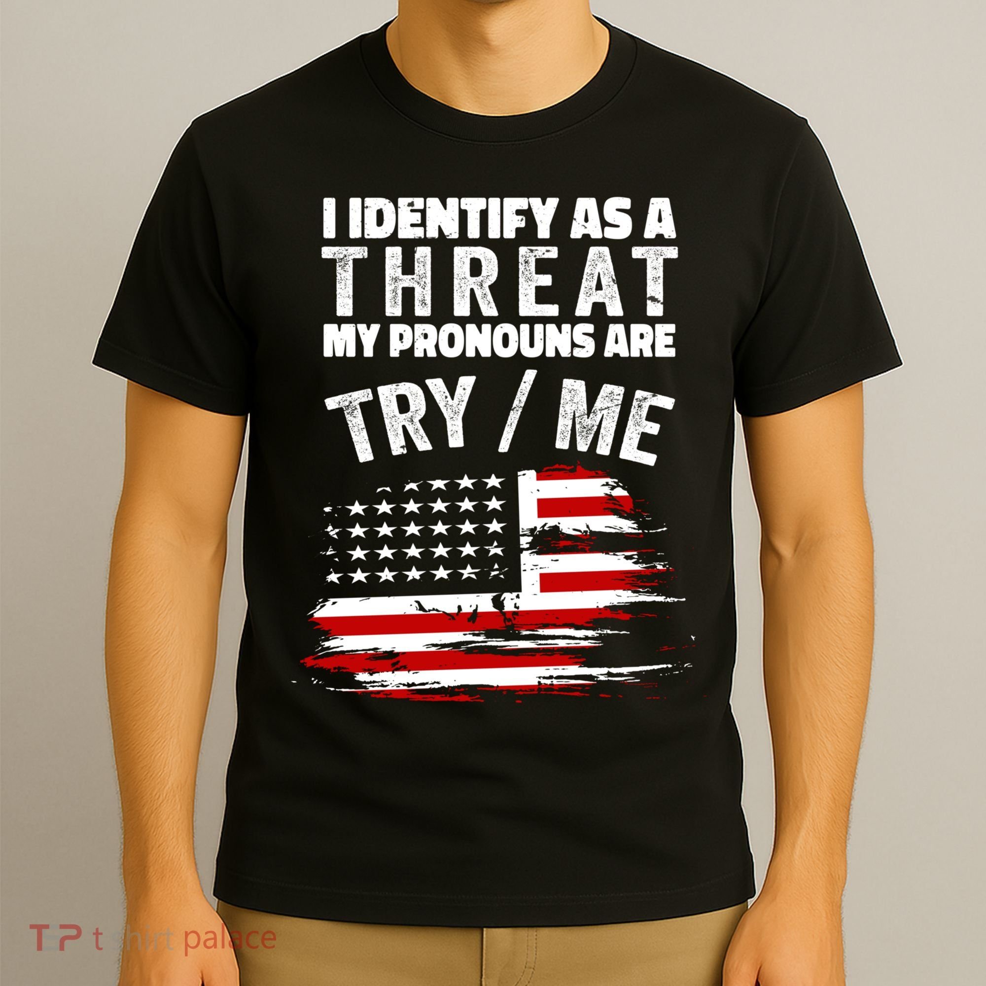 I Identify As A Threat My Pronouns Are Try / Me Funny T-Shirt
