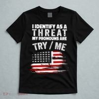 I Identify As A Threat My Pronouns Are Try / Me Funny T-Shirt thumb 5