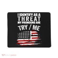 I Identify As A Threat My Pronouns Are Try / Me Funny Mousepad thumb 0
