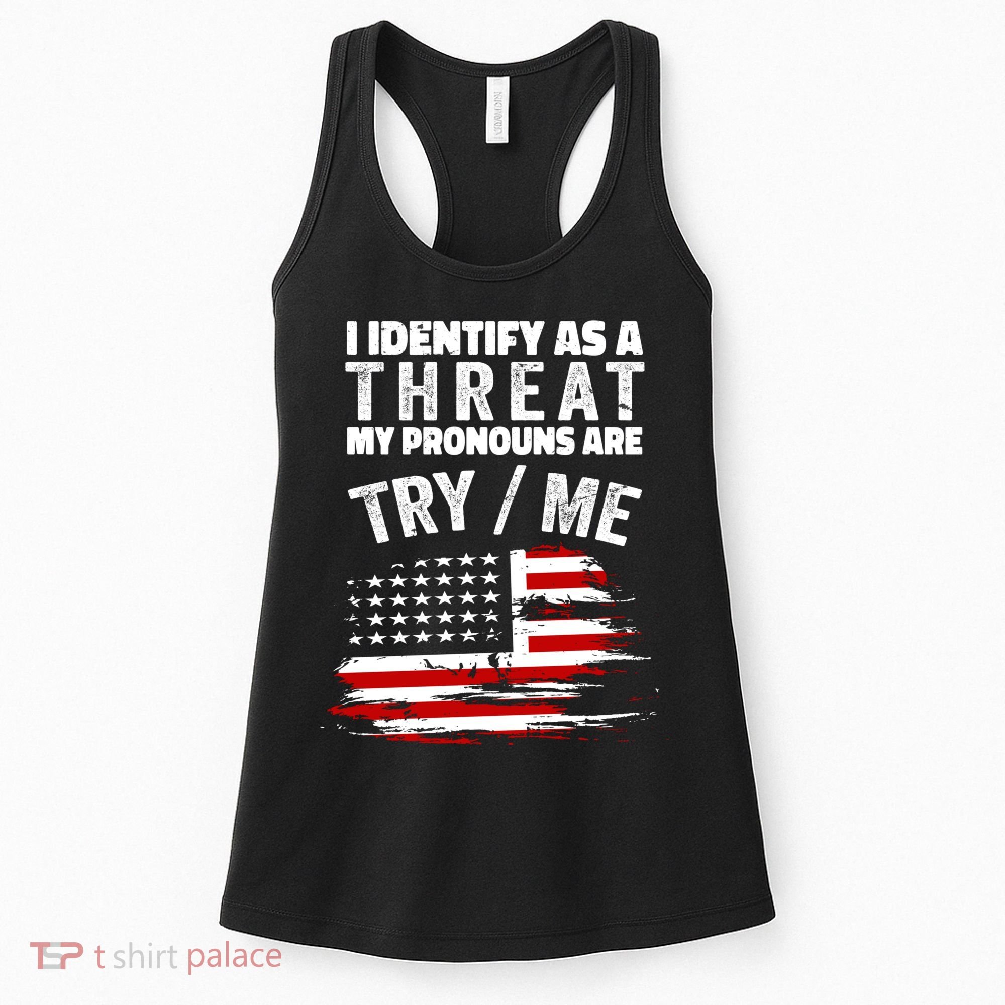 I Identify As A Threat My Pronouns Are Try / Me Funny Women's Tank Top