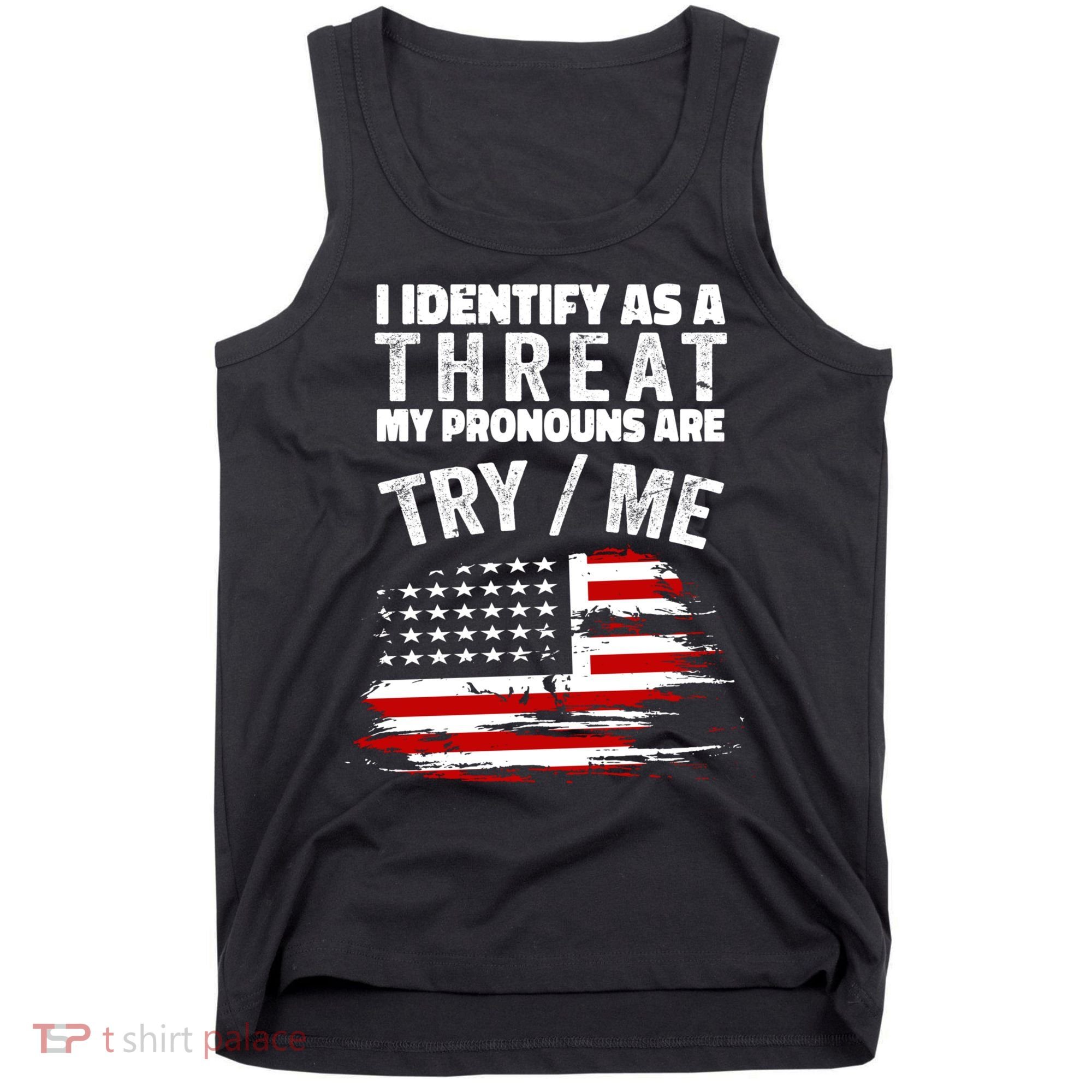 I Identify As A Threat My Pronouns Are Try / Me Funny Tank Top
