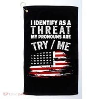 I Identify As A Threat My Pronouns Are Try / Me Funny Golf Towel thumb 0
