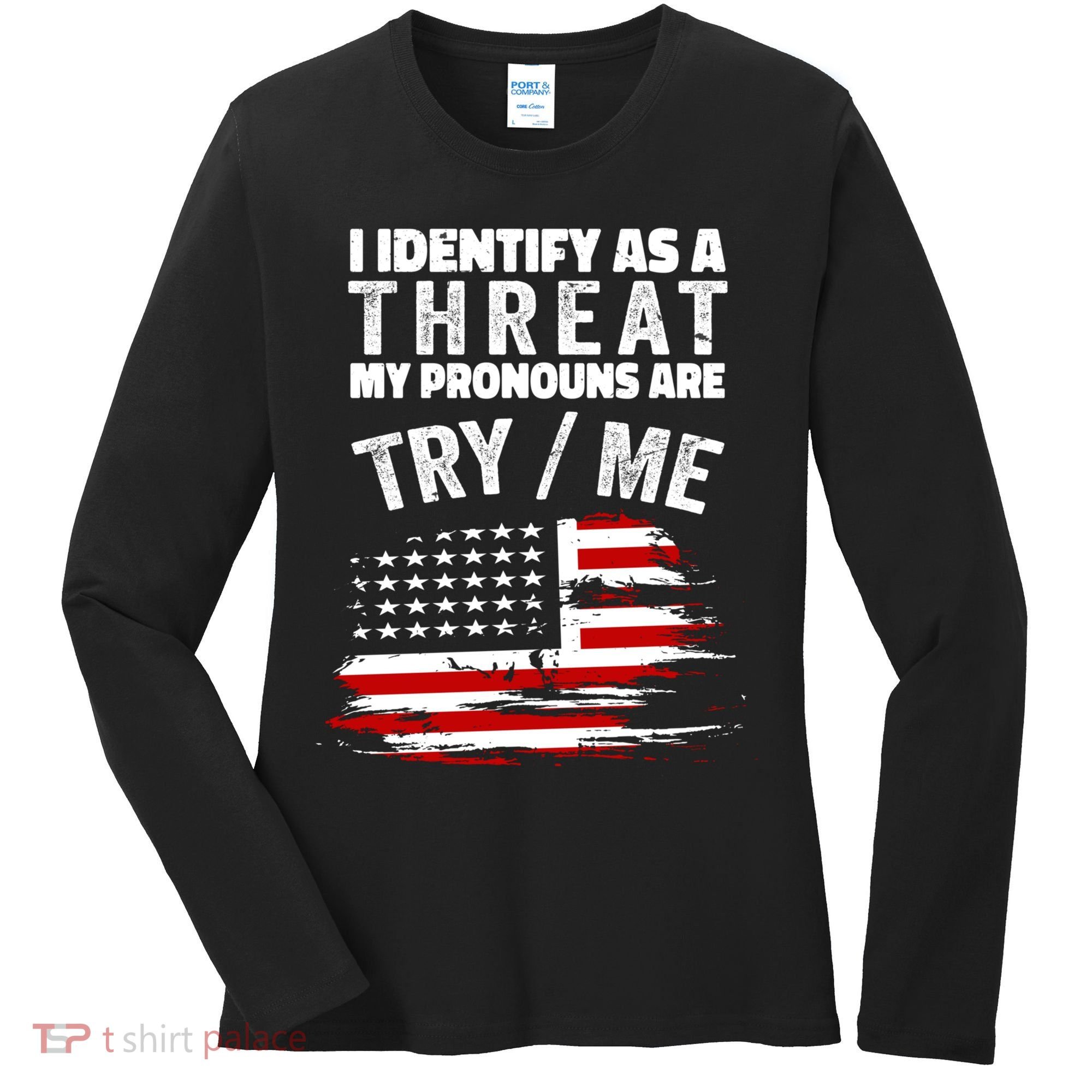 I Identify As A Threat My Pronouns Are Try / Me Funny Women's Long Sleeve Shirt