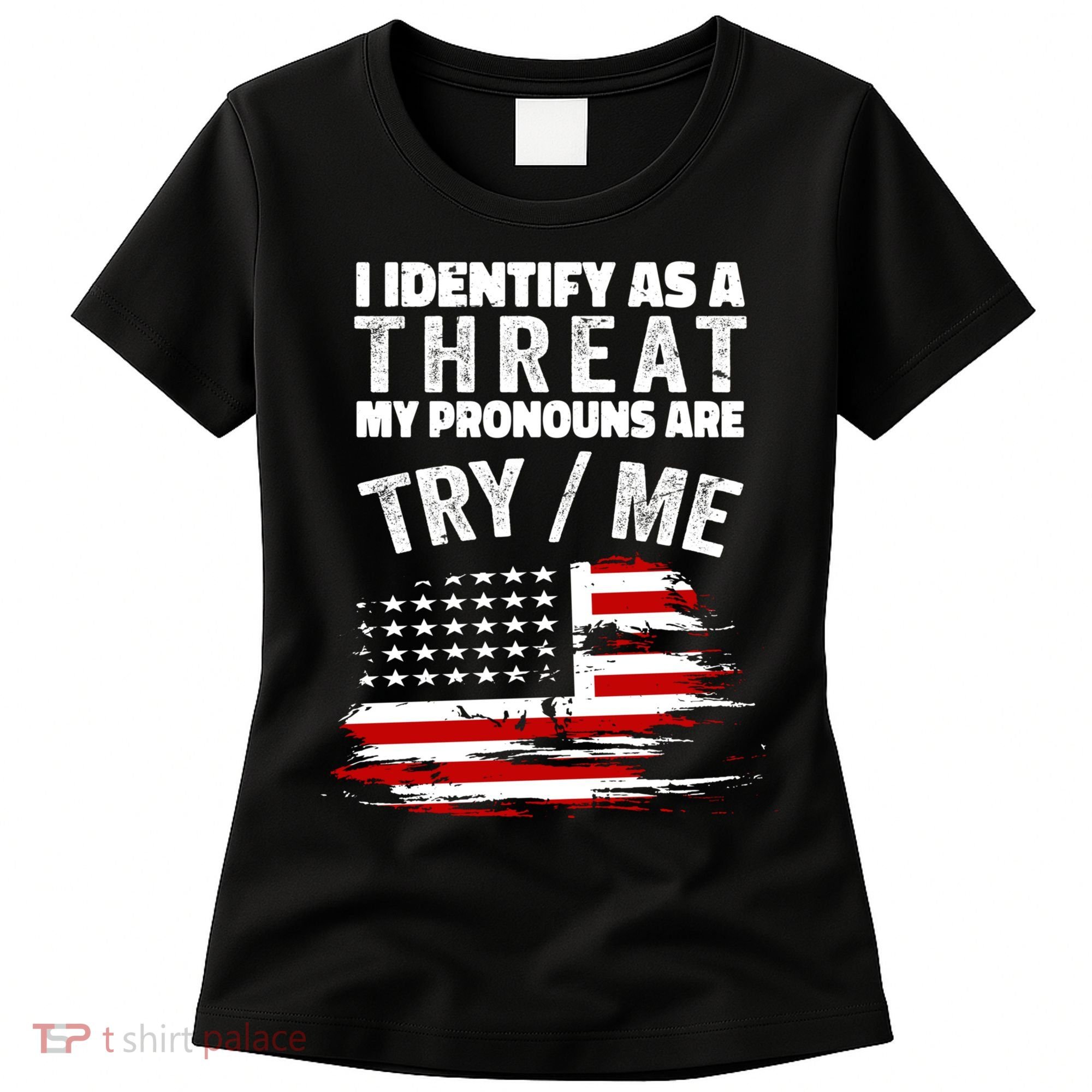I Identify As A Threat My Pronouns Are Try / Me Funny Women's T-Shirt