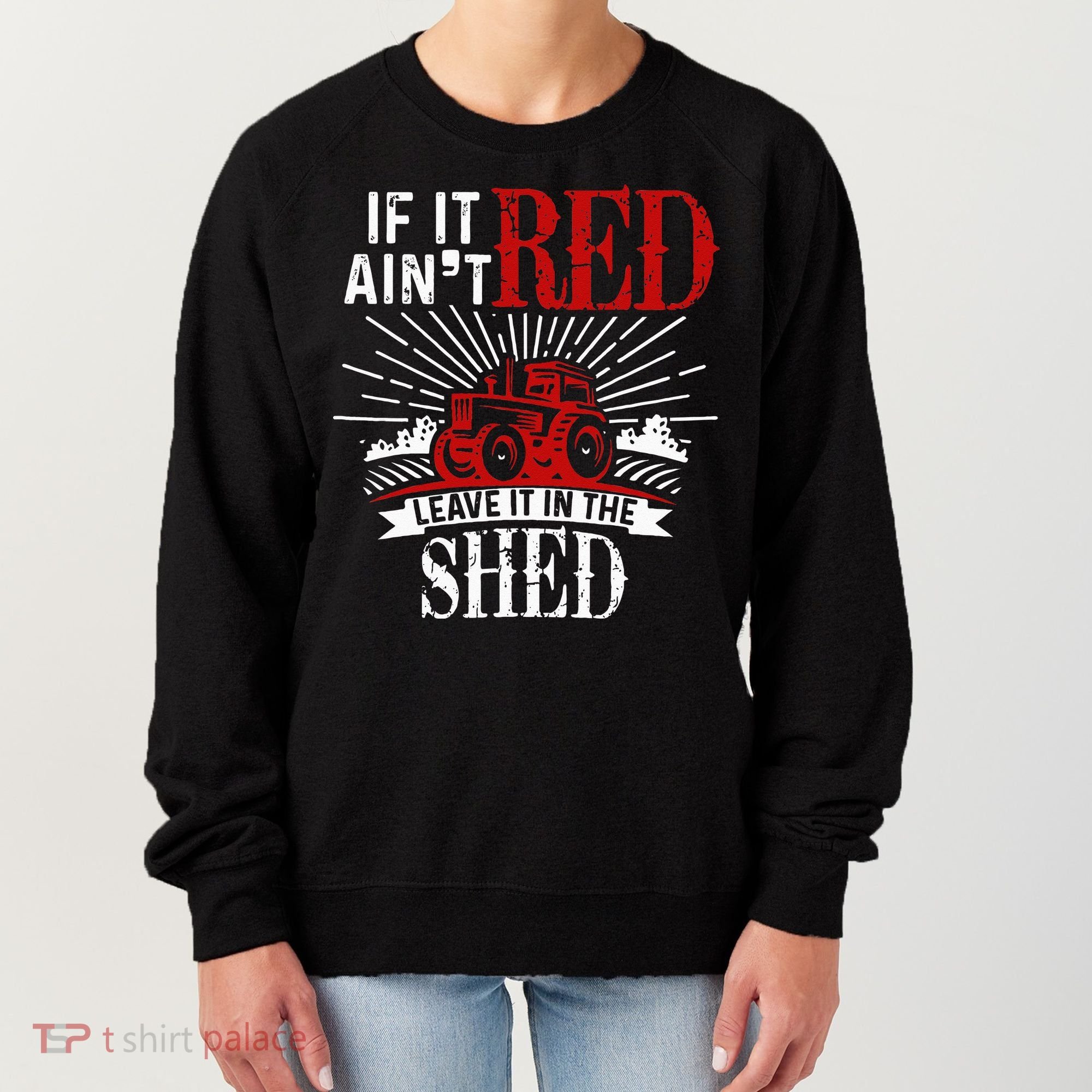 If It Ain't Red Leave It In The Shed Funny Farming Gift Women's Sweatshirt