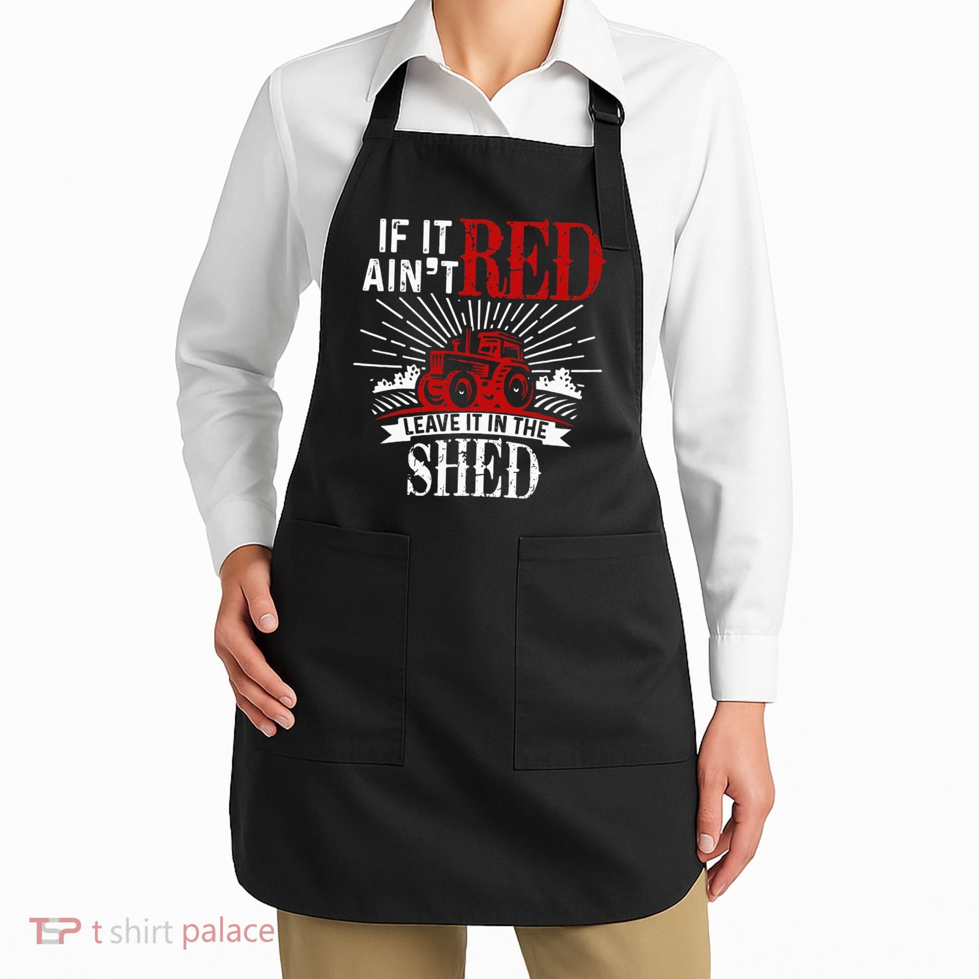 If It Ain't Red Leave It In The Shed Funny Farming Gift Apron
