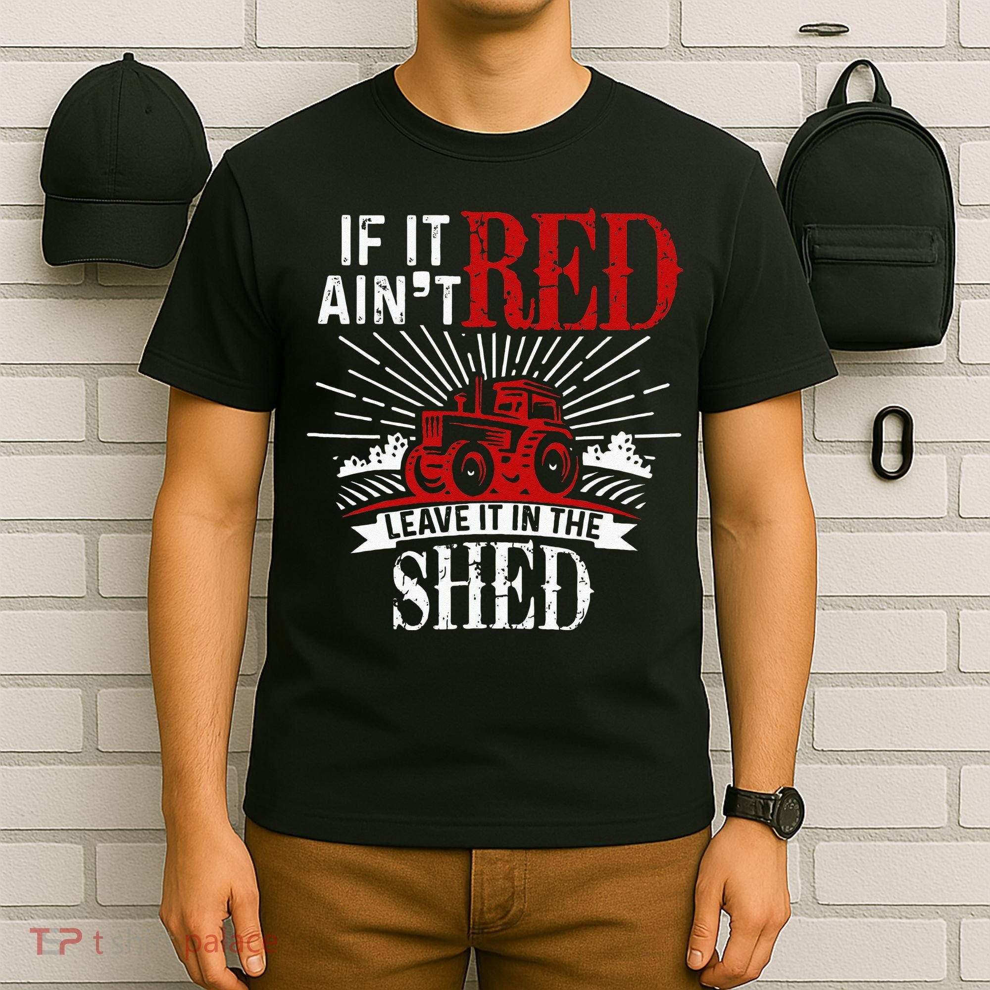 If It Ain't Red Leave It In The Shed Funny Farming Gift T-Shirt