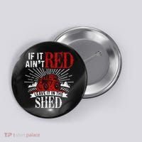 If It Ain't Red Leave It In The Shed Funny Farming Gift Button thumb 0