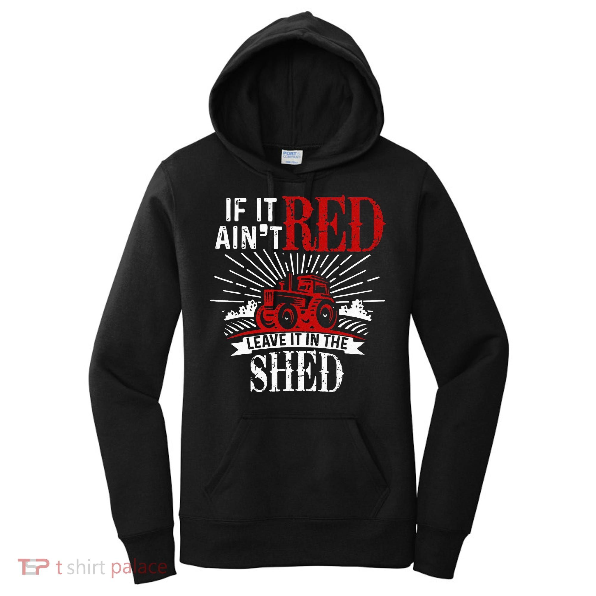 If It Ain't Red Leave It In The Shed Funny Farming Gift Women's Hoodie
