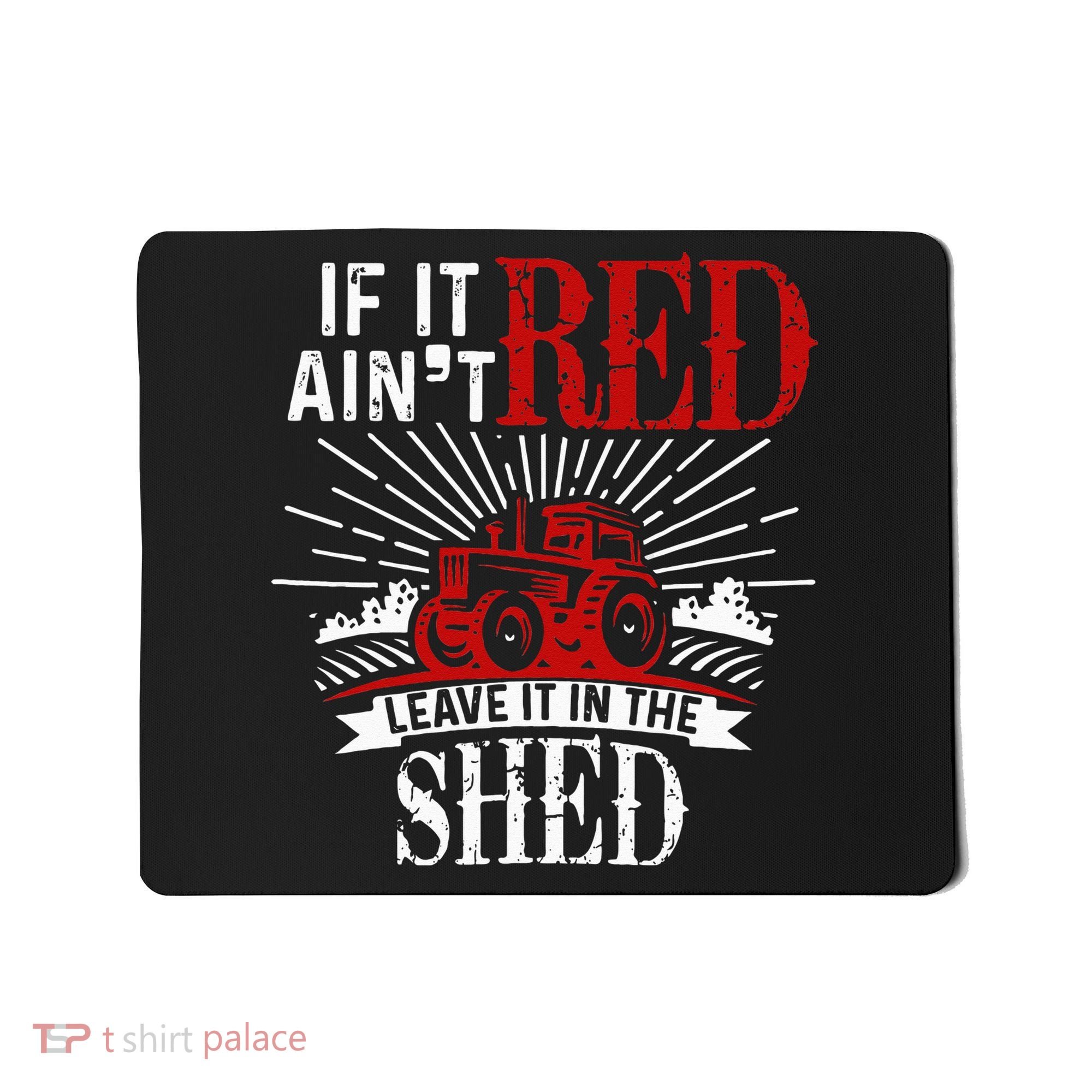 If It Ain't Red Leave It In The Shed Funny Farming Gift Mousepad