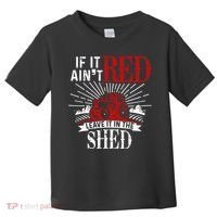If It Ain't Red Leave It In The Shed Funny Farming Gift Toddler T-Shirt thumb 0