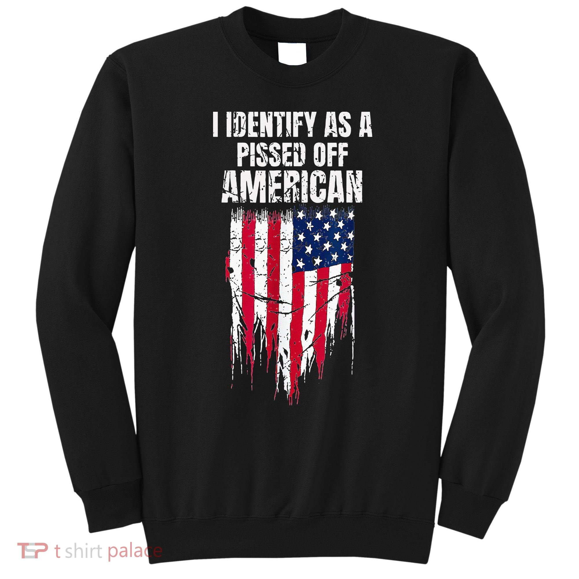 I Identify As A Pissed Off American Sweatshirt