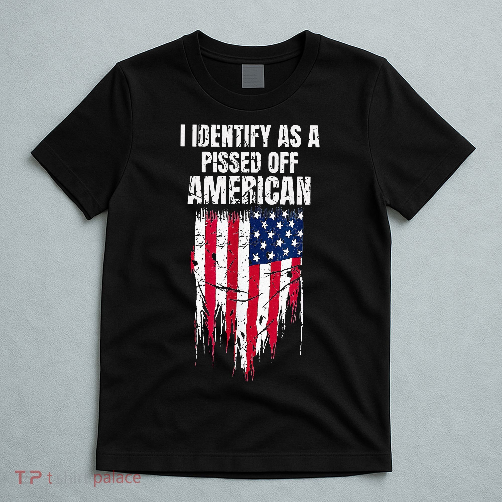I Identify As A Pissed Off American T-Shirt