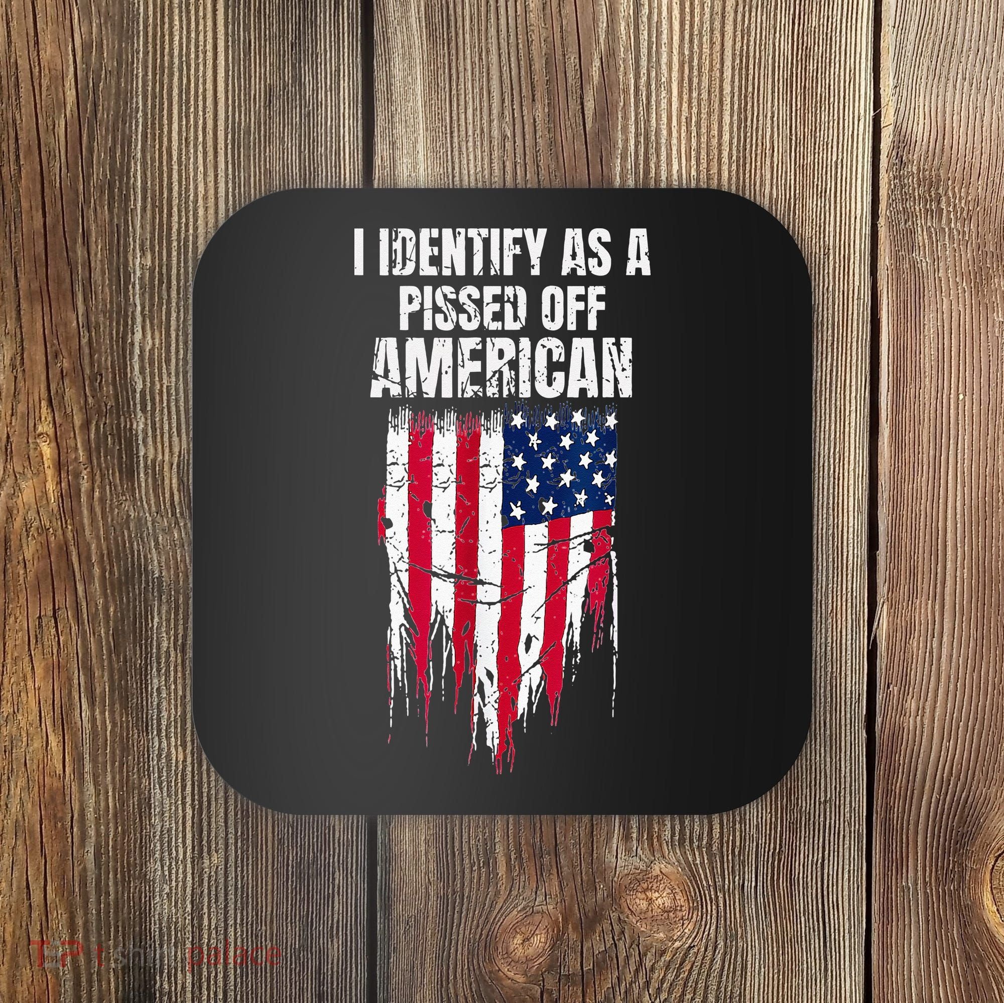 I Identify As A Pissed Off American Coaster