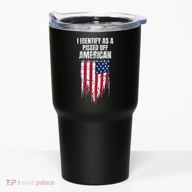 I Identify As A Pissed Off American Tumbler
