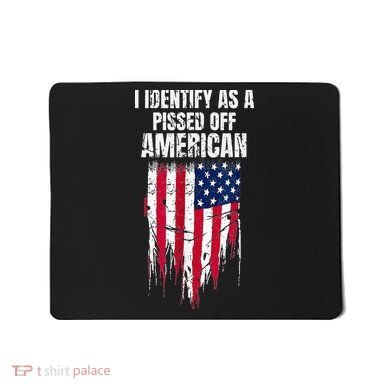 I Identify As A Pissed Off American Mousepad