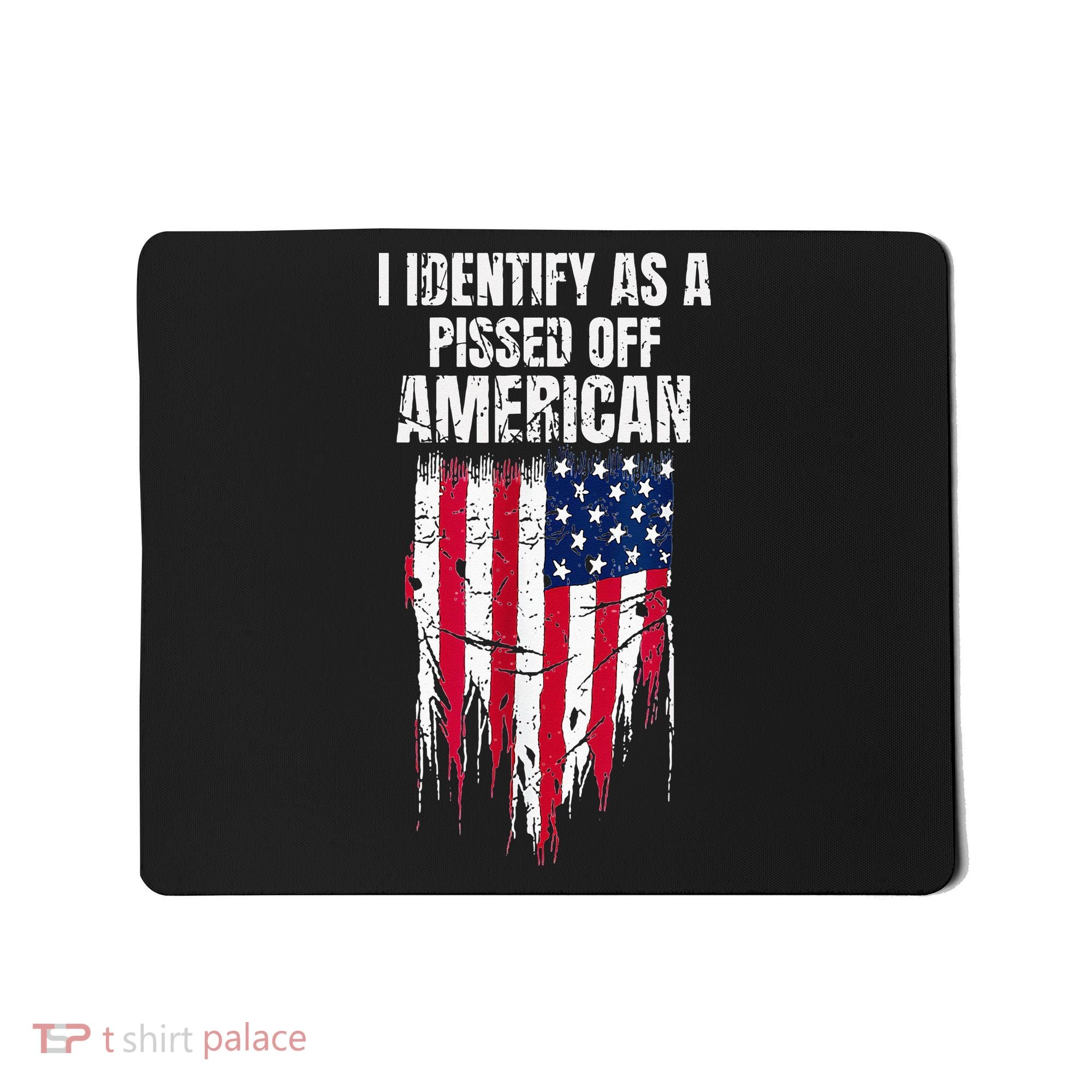 I Identify As A Pissed Off American Mousepad