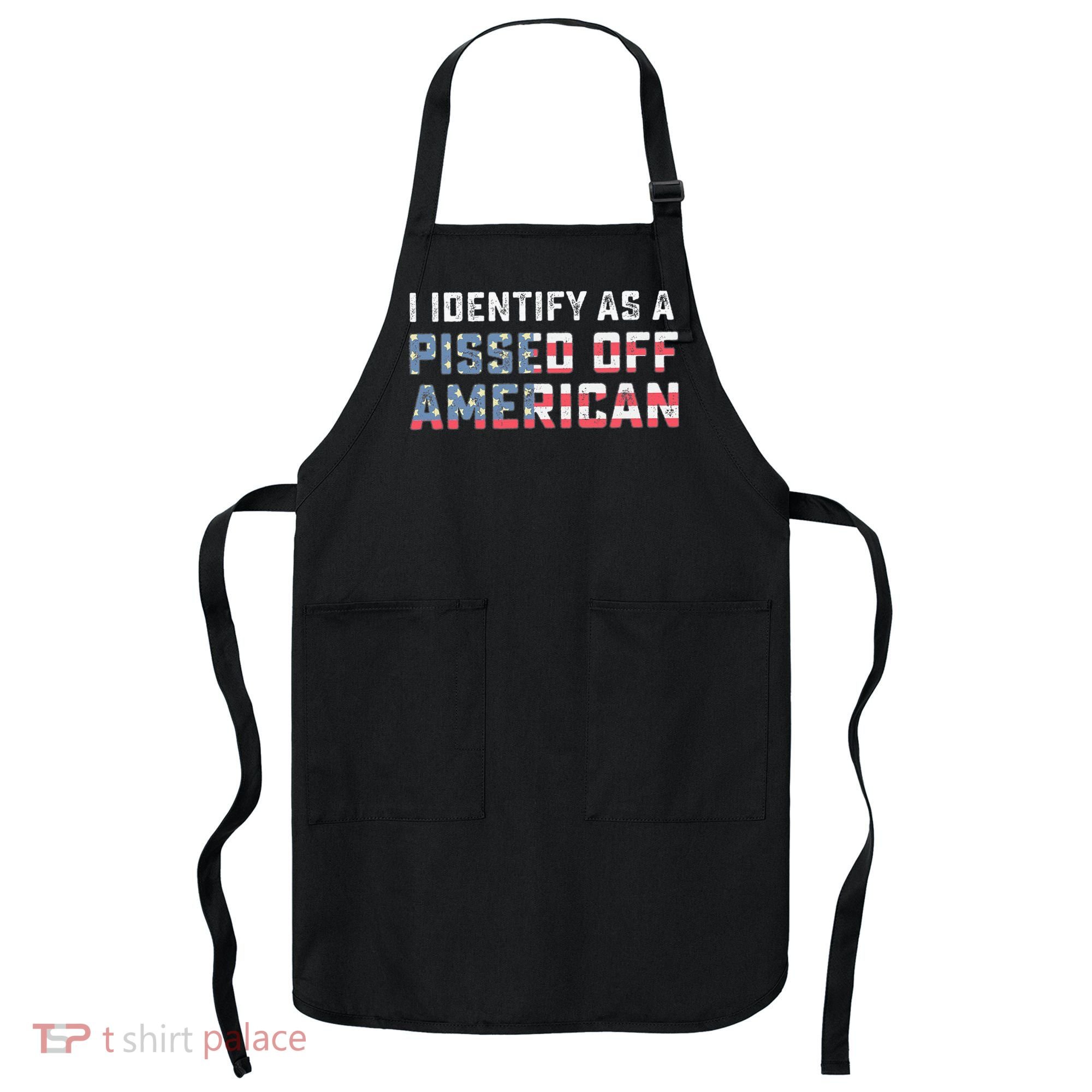 I Identify As A Pissed Off American Apron