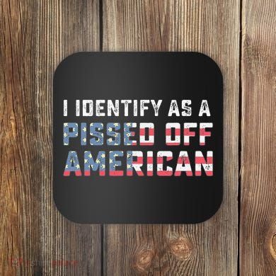 I Identify As A Pissed Off American Coaster