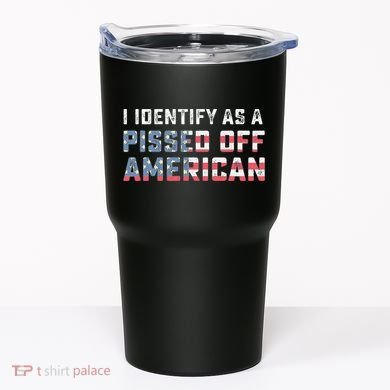 I Identify As A Pissed Off American Tumbler