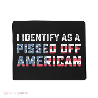 I Identify As A Pissed Off American Mousepad