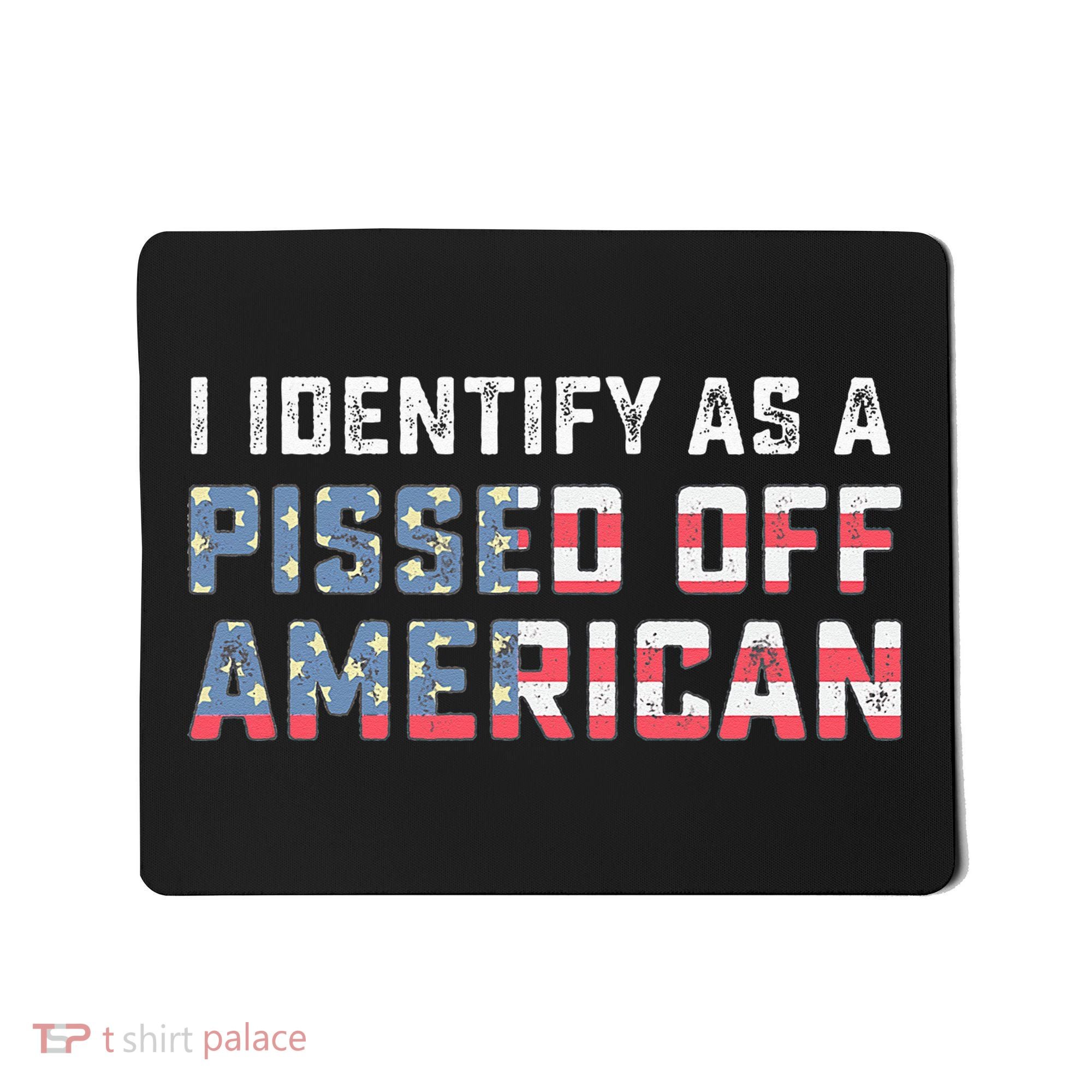 I Identify As A Pissed Off American Mousepad