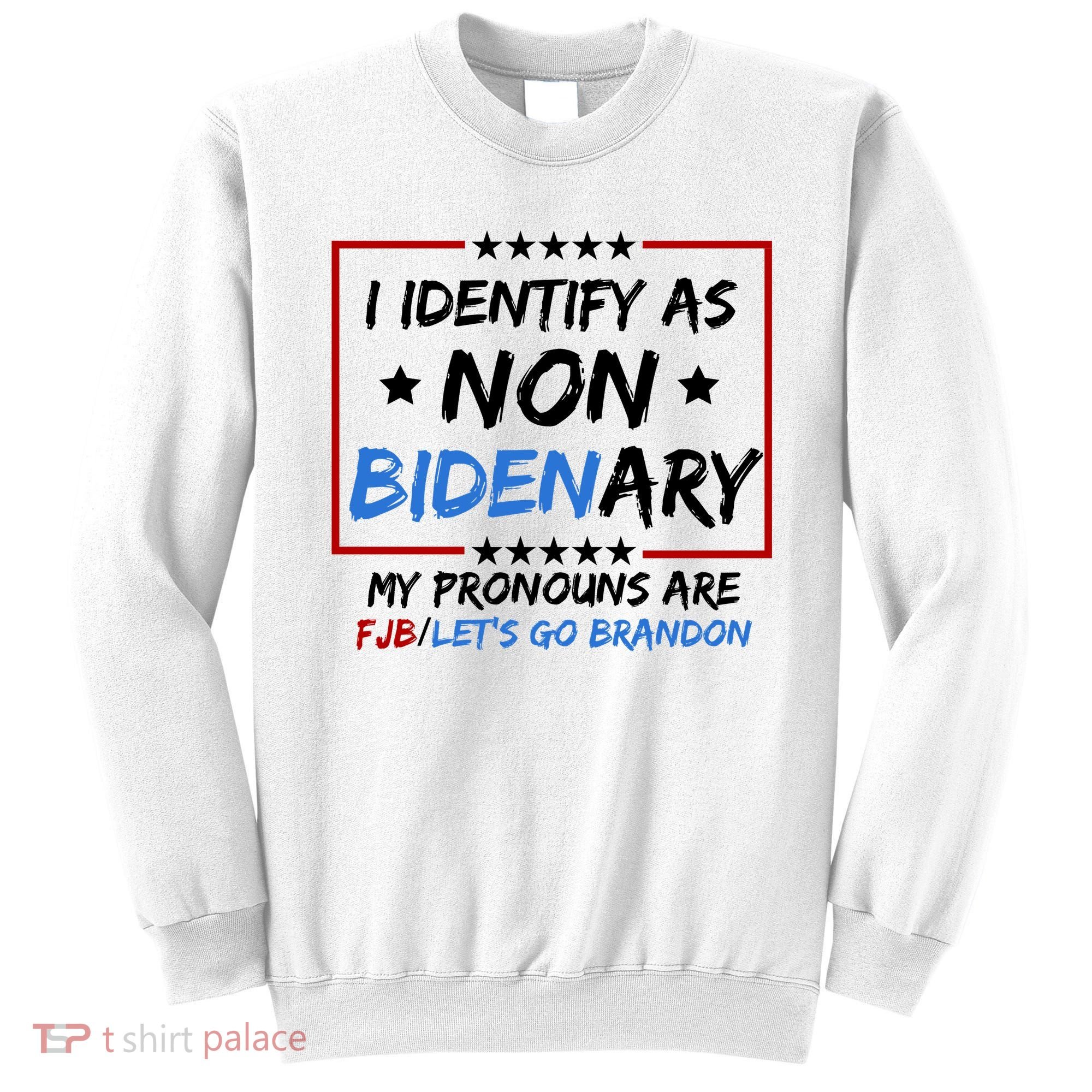 I Identify As Non Bidenary My Pronouns Are Fjb Lets Go Brandon Sweatshirt