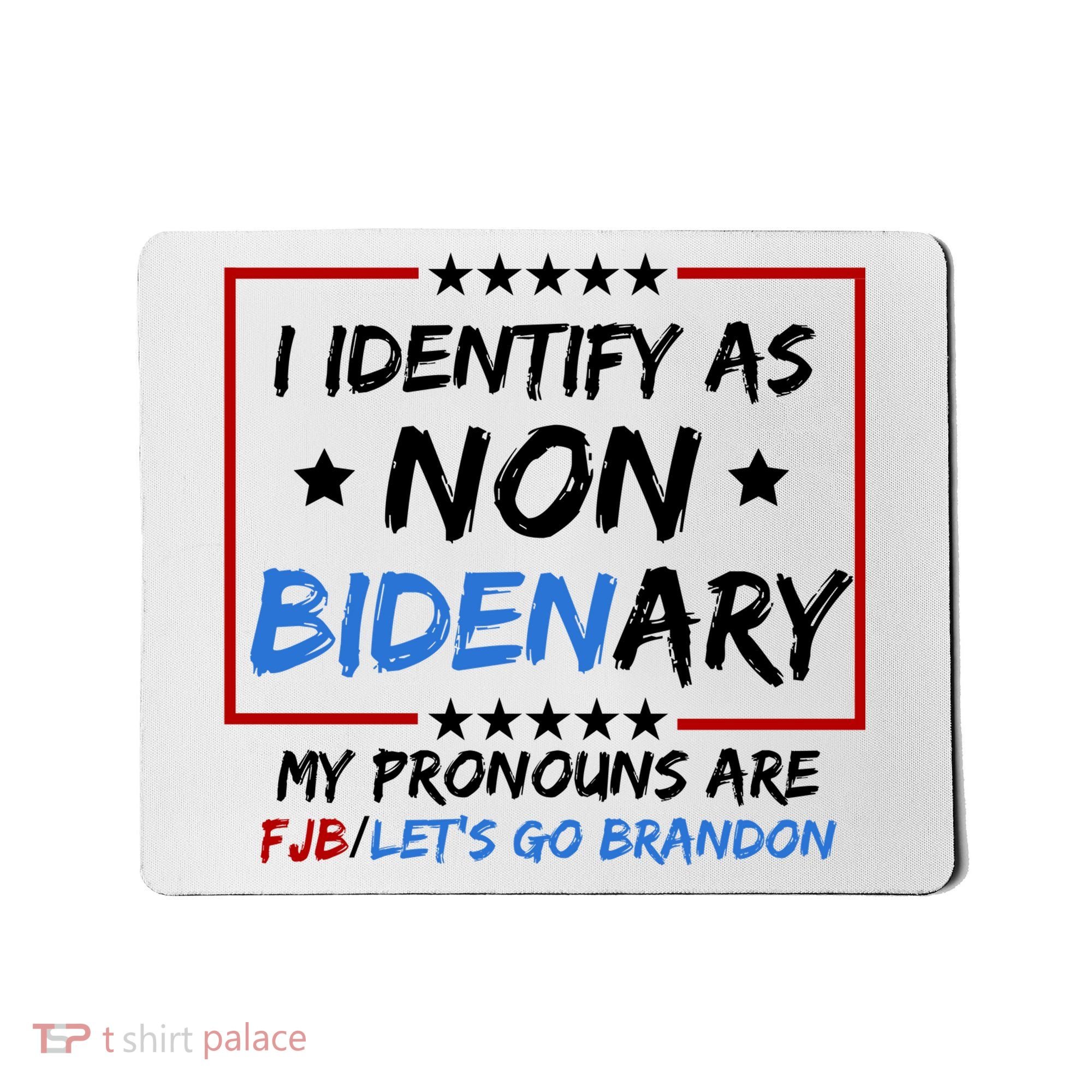 I Identify As Non Bidenary My Pronouns Are Fjb Lets Go Brandon Mousepad