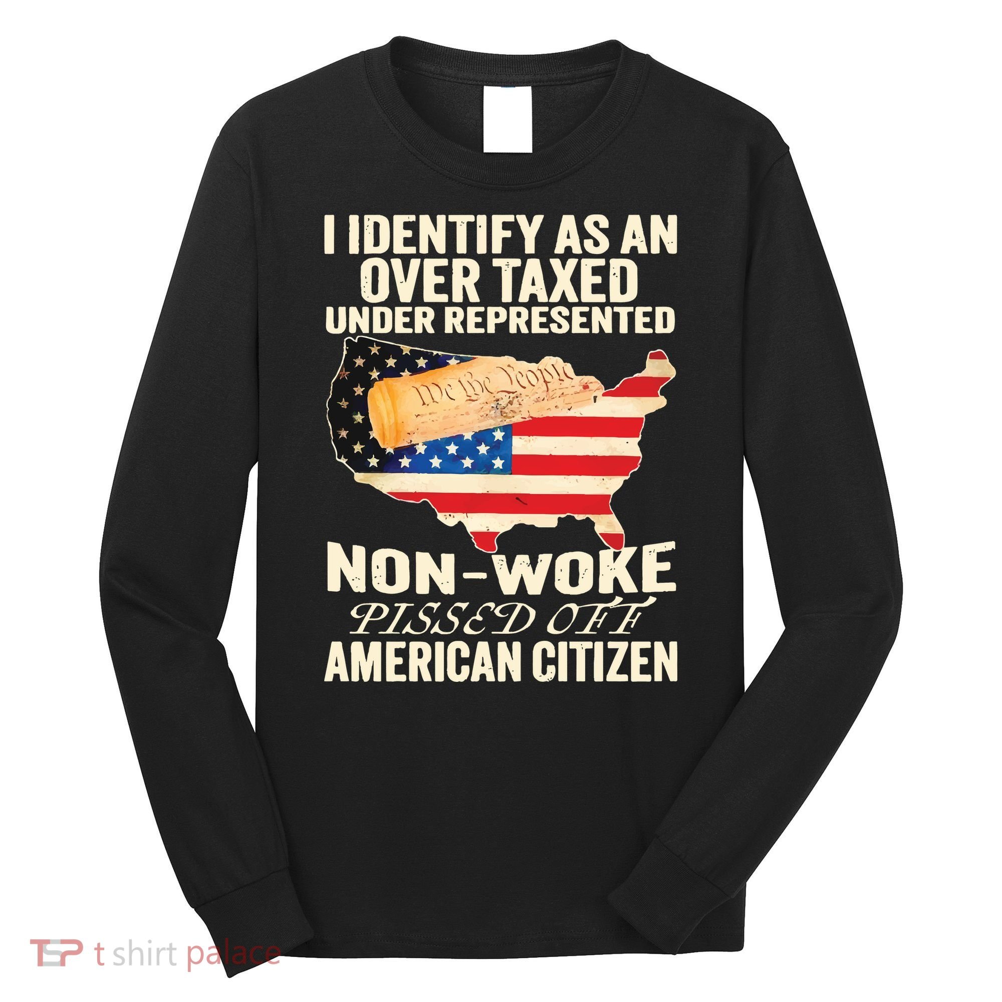 I Identify As An Over Taxed Under Represented Nonwoke Pissed Off Amer Long Sleeve Shirt