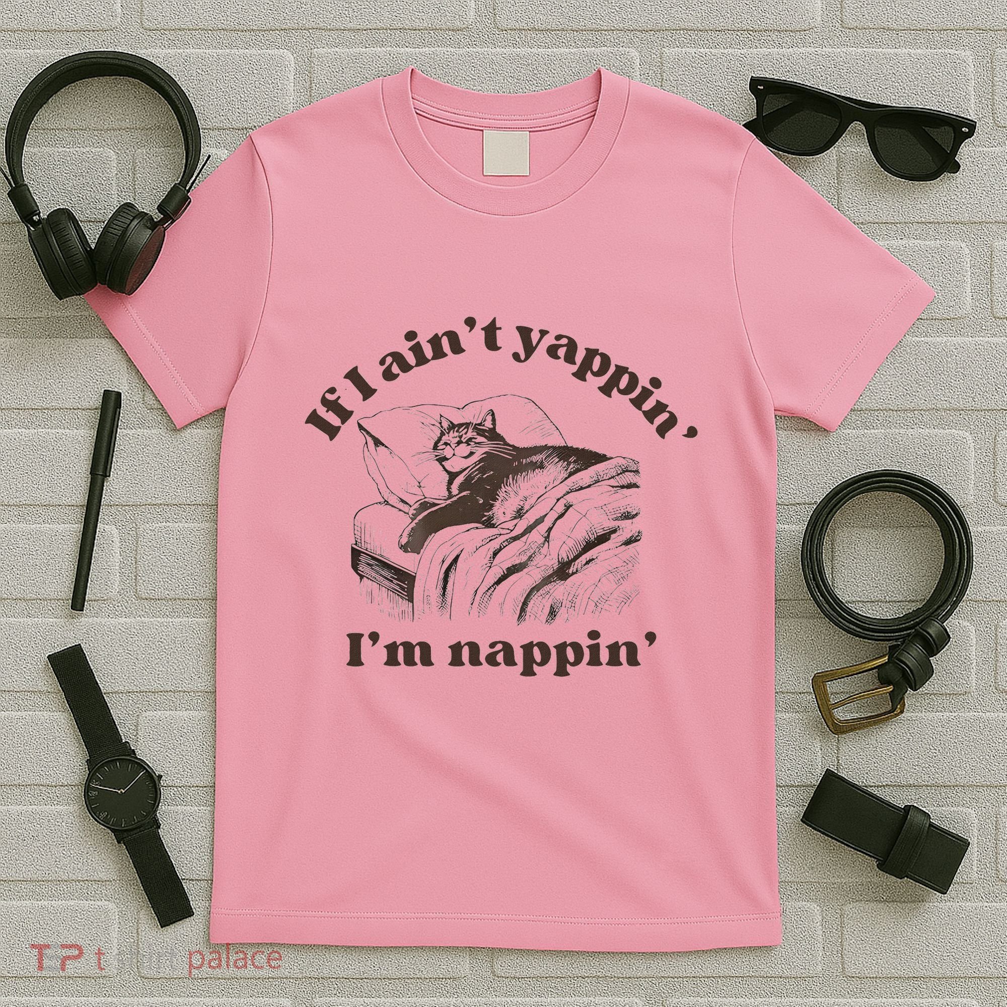 If I Aint Nappin Im Yappin Yapper T-Shirt
