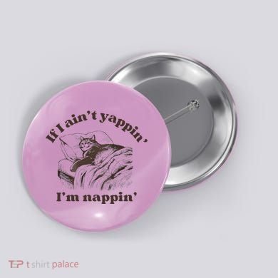 If I Aint Nappin Im Yappin Yapper Button