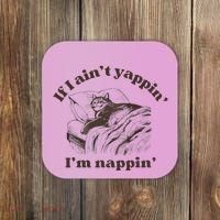 If I Aint Nappin Im Yappin Yapper Coaster thumb 0