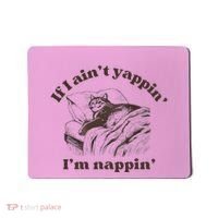 If I Aint Nappin Im Yappin Yapper Mousepad thumb 0