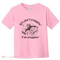 If I Aint Nappin Im Yappin Yapper Toddler T-Shirt thumb 0