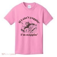If I Aint Nappin Im Yappin Yapper Kids T-Shirt thumb 0