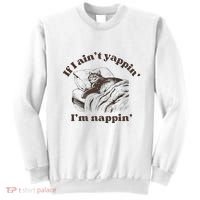 If I Aint Nappin Im Yappin Yapper Sweatshirt thumb 0