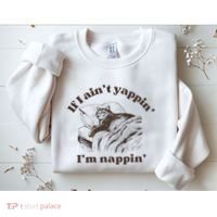 If I Aint Nappin Im Yappin Yapper Sweatshirt thumb 2