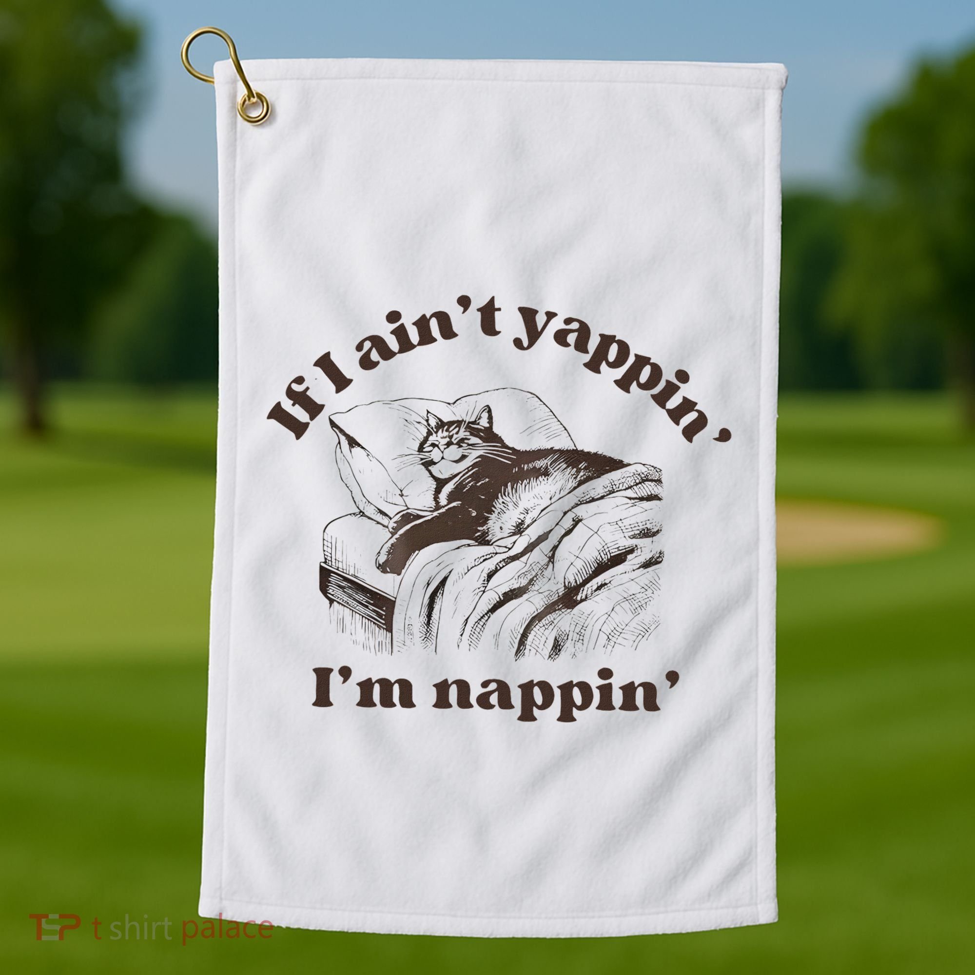 If I Aint Nappin Im Yappin Yapper Golf Towel