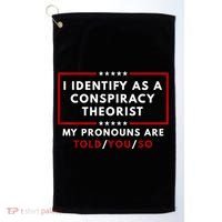 I Identify As A Conspiracy Theorist My Pronouns Are Told Golf Towel thumb 0