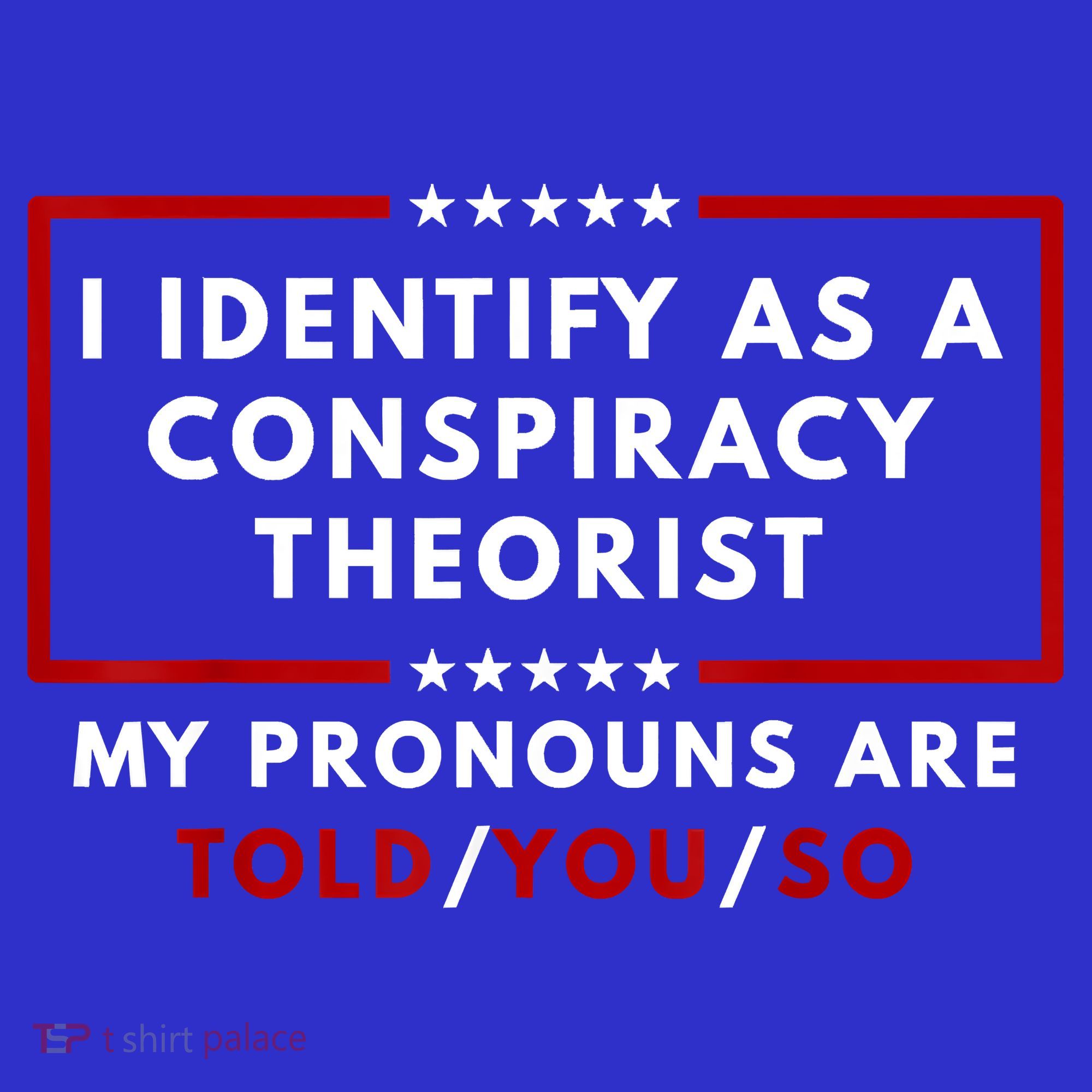 I Identify As A Conspiracy Theorist My Pronouns Are Told Long Sleeve Shirt