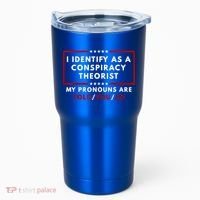 I Identify As A Conspiracy Theorist My Pronouns Are Told Tumbler thumb 0