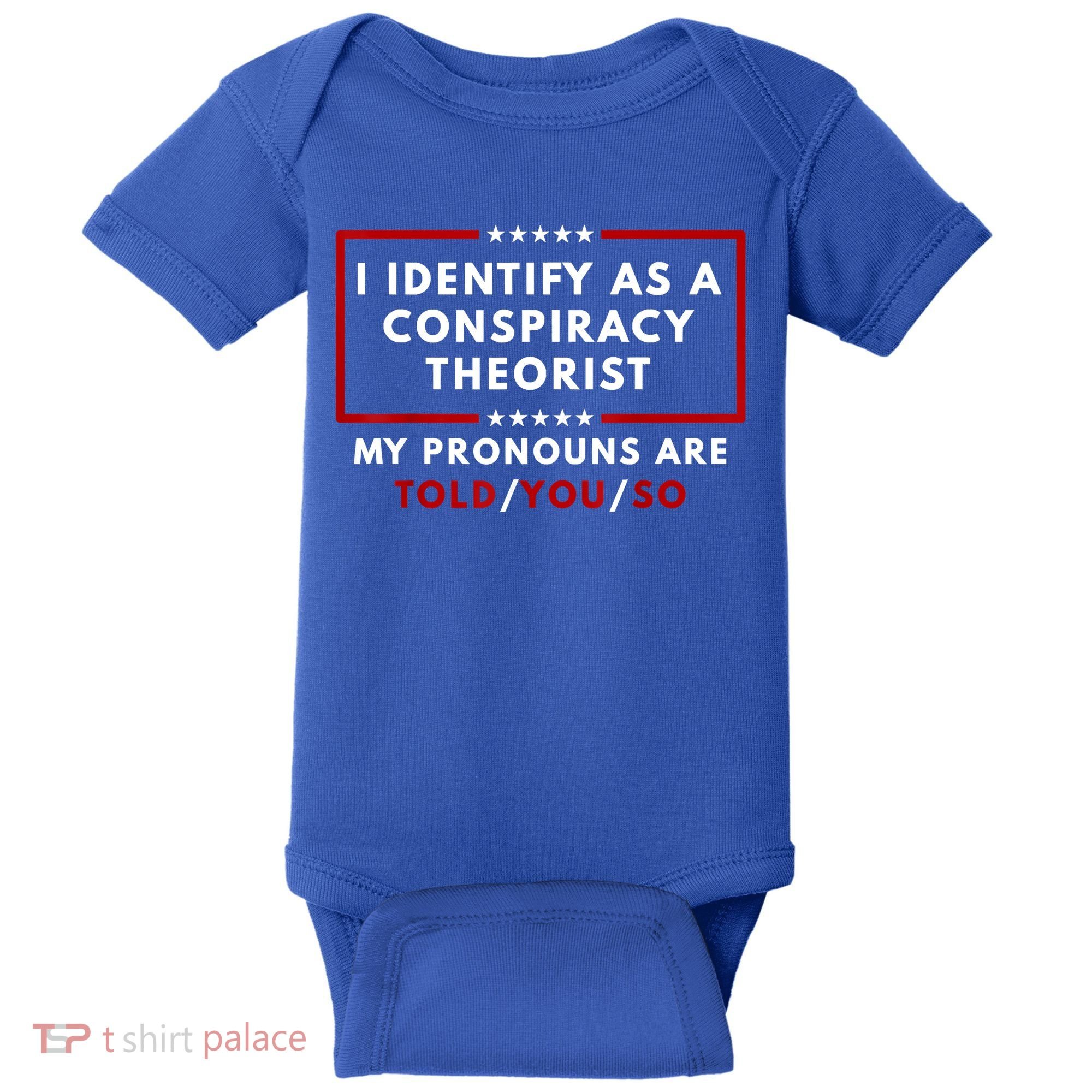 I Identify As A Conspiracy Theorist My Pronouns Are Told Baby Bodysuit