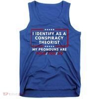 I Identify As A Conspiracy Theorist My Pronouns Are Told Tank Top thumb 0